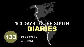 Day 133. 100 DAYS TO THE SOUTH Diaries. CARRETERA AUSTRAL