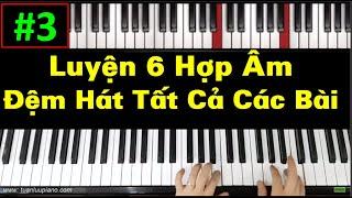  #3| Cách Luyện Tập 6 Hợp Âm Đệm Hát Cho Tất Cả Các Bài Hát | Tuấn Lưu Piano |