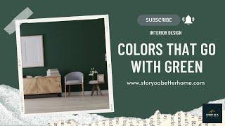 Colors That Go With Green | Interior Design | What Colors Go With Green?