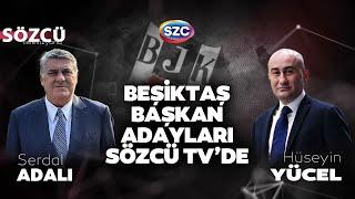 Serdal Adalı & Hüseyin Yücel | Beşiktaş Başkanlık Seçimi Özel Yayını