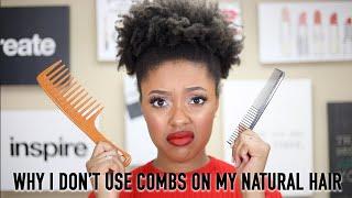 WHY I DON'T USE COMBS ON MY NATURAL HAIR