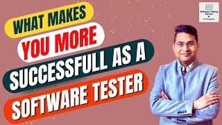 What makes you more successful as a Software Tester?