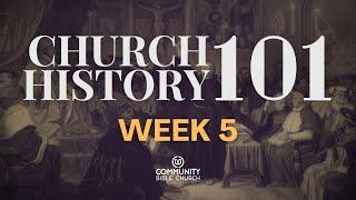 Church History 101 | Week 5