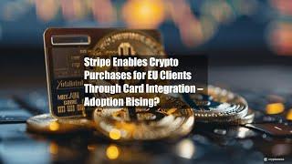 Stripe Enables Crypto Purchases for EU Clients Through Card