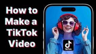 How to Make a TikTok Video: A Beginner's Guide to Creating Engaging Content