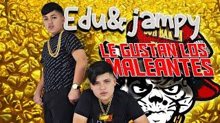 EDU Y JAMPY - LE GUSTAN LOS MALEANTES  VIDEO OFICIAL 