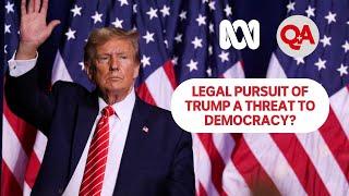 Legal pursuit of Trump a threat to democracy? | Q+A US Election Special