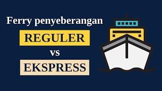 Perbedaan kapal REGULER dan kapal EXPRESS (EKSEKUTIF) di penyeberangan Merak-Bakauheni