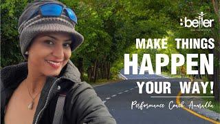 Make things happen your way! | Performance Coach Anuradha | Bbetter