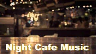 Best of Night Cafe Music and Late Night Cafe Music with Night Jazz Cafe Music