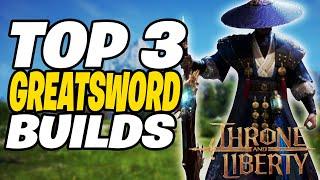 TOP 3 Best GREATSWORD Builds | Throne and Liberty Greatsword Build Guide