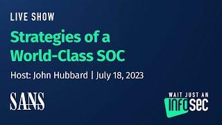 Strategies of a World-Class SOC | Host: John Hubbard | July 18, 2023