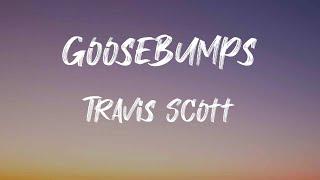 Travis Scott - goosebumps (Lyrics) | When you throw that to the side, yeah