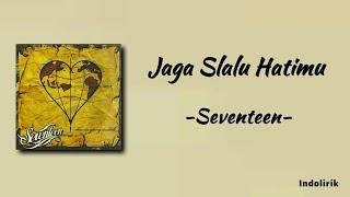 Jaga Selalu Hatimu - Seventeen | Lirik Lagu