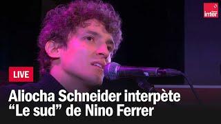 Aliocha Schneider reprend "Le sud" de Nino Ferrer