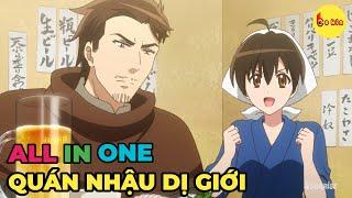 ALL IN ONE | Mở Quán Nhậu Tại Dị Giới | Review Anime Hay