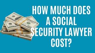 How Much Does a Social Security Disability Lawyer Cost?