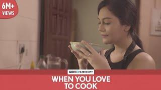 FilterCopy | When You Love To Cook | Ft. Shreya Chakraborty