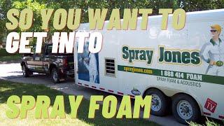 So you want to get into Spray Foam Insulation?