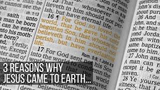 3 Reasons Why Jesus Came To Earth...