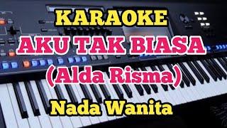 AKU TAK BIASA (Karaoke) - Alda Risma - Nada Wanita