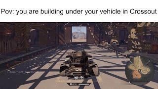 Pov: you are building under your vehicle - Crossout Memes