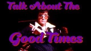 Elvis Presley  - Talk About The Good Times