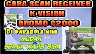 Cara scan K vision BROMO C2000 Di Parabola Mini | Sangat Mudah