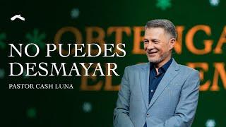 No puedes desmayar | Pastor Cash Luna #DíaDelSeñor