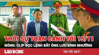 Thời sự toàn cảnh tối 15/11: Toàn bộ diễn biến vụ bắt ông Lưu Bình Nhưỡng tại Thái Bình | BLĐ