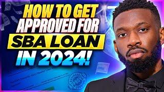 How To Get Approved For SBA Loan in 2024! SBA 7a Loan Explained! How to get SBA loan for small biz!