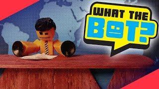 What the Bot? | BREAKING NEWS!