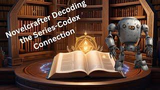 Novelcrafter: Embracing the Series / Codex Connection