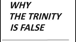 WHY the Trinity doctrine is FALSE