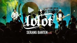 LOLOT - SERANG BANTEN (VLOG)