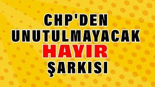 CHP'den Unutulmayacak HAYIR Şarkısı