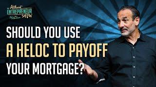 Should You Use a HELOC to Payoff Your Mortgage?