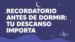 Recordatorio antes de dormir: Tu descanso importa | Durmiendo Podcast