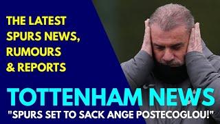 TOTTENHAM NEWS & TRANSFER WINDOW UPDATE: "Spurs Set to Sack Ange Postecoglou"