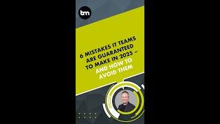 6 Mistakes IT Teams Are Guaranteed to Make in 2025 – And How to Avoid Them