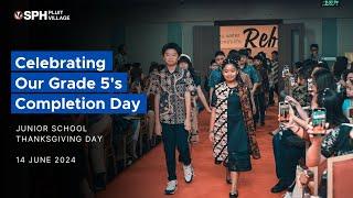 SPH Pluit Village | Celebrating Our Grade 5's Completion Day (Thanksgiving Day 2024)