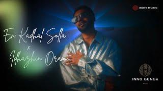 En Kadhal Solla X Idhazhin Oram Rendition Feat. Inno Genga