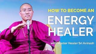 How to Become an Energy Healer | Sri Avinash