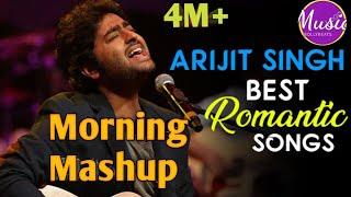 Morning Mashup || Love Songs of Arijit || Arijit Singh || Aatif Aslam || Bollywood mashup || love ||