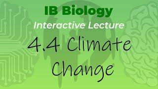 IB Biology 4.4 - Climate Change - Interactive Lecture