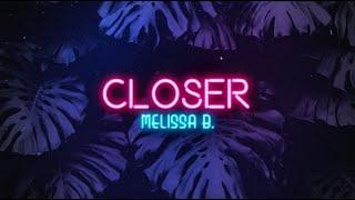 Melissa B. - Closer (Official Lyric Video)