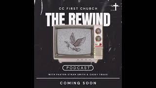 CC First Church THE REWIND Podcast - First Podcast