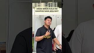 ANAK BINUS KALO KE KAMPUS NAIK APA SIH