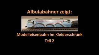 Albulabahner zeigt: Modellbahn im Kleiderschrank Teil 2