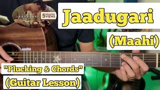 Jaadugari - Maahi | Guitar Lesson | Plucking & Chords | (Strumming)